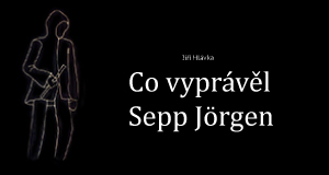Co vyprávěl Sepp Jörgen