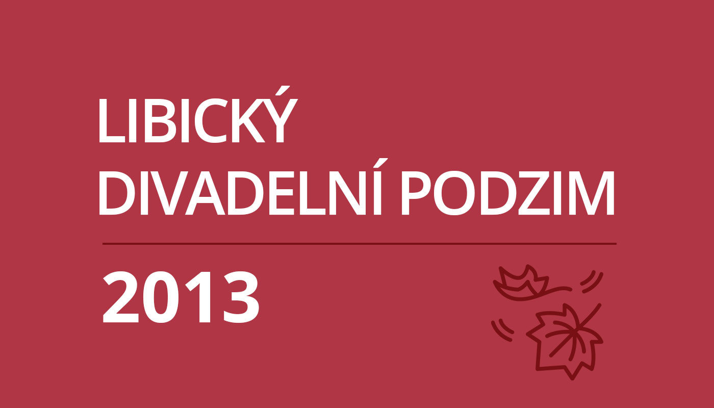 Libický divadelní podzim 2013 – 12. ročník PROGRAM